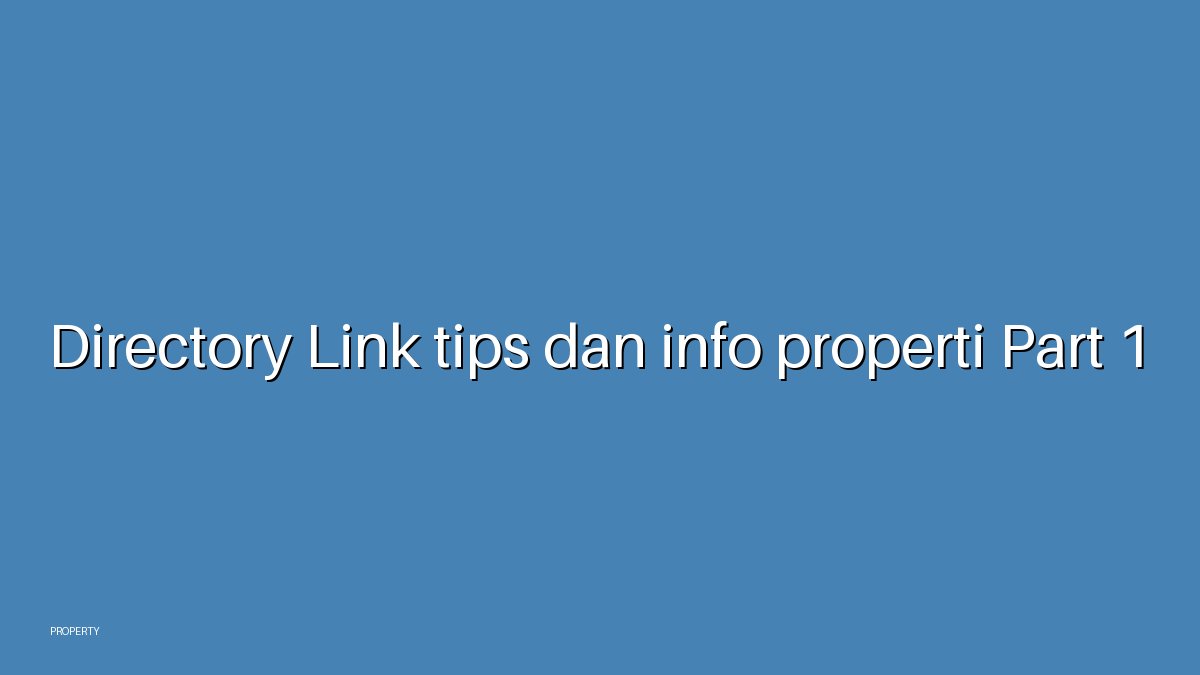 Directory Link tips dan info properti Part 1