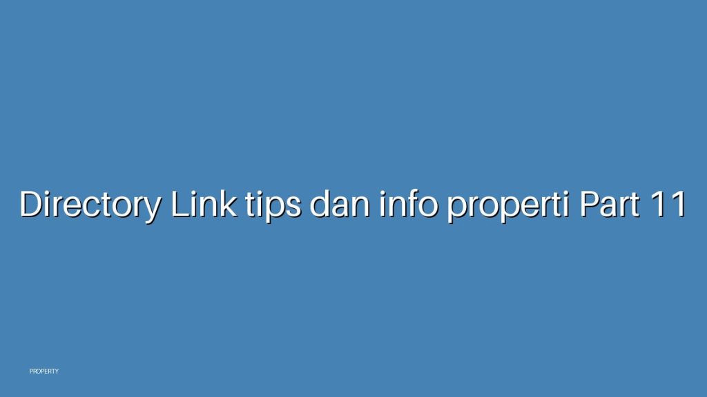 Directory Link tips dan info properti Part 11