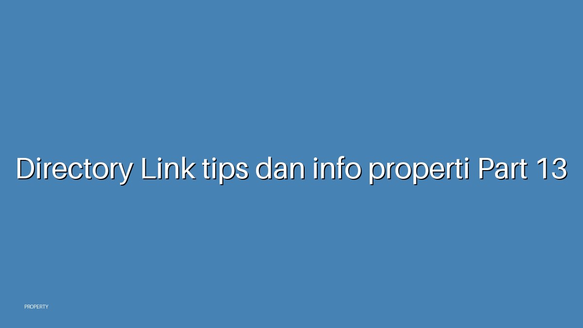 Directory Link tips dan info properti Part 13
