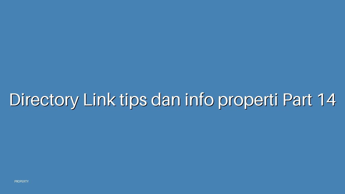 Directory Link tips dan info properti Part 14