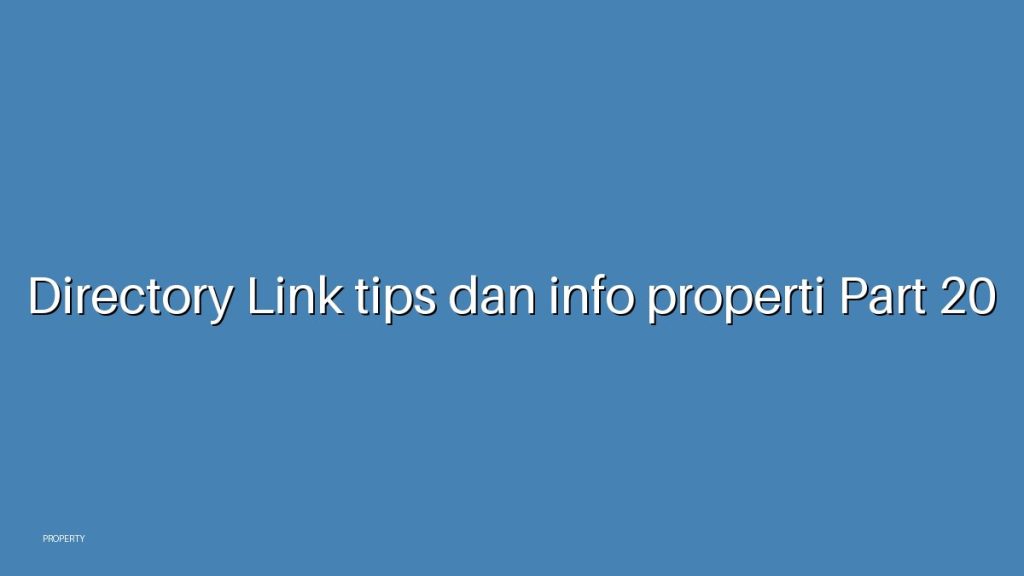 Directory Link tips dan info properti Part 20