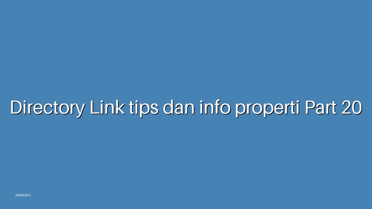 Directory Link tips dan info properti Part 20