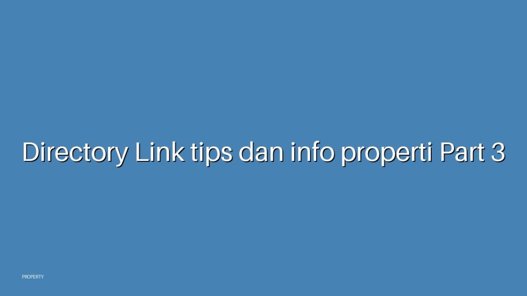 Directory Link tips dan info properti Part 3