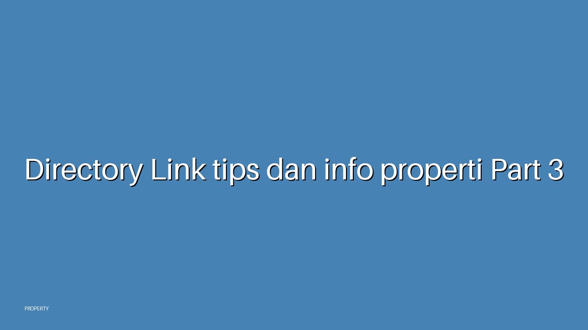 Directory Link tips dan info properti Part 3