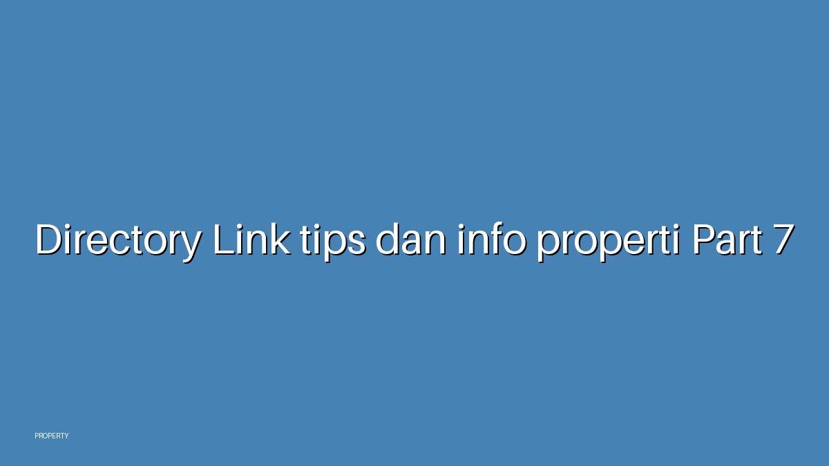 Directory Link tips dan info properti Part 7