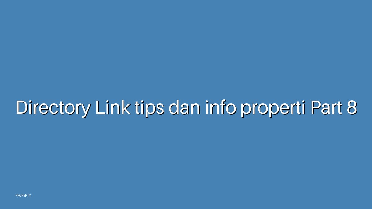 Directory Link tips dan info properti Part 8